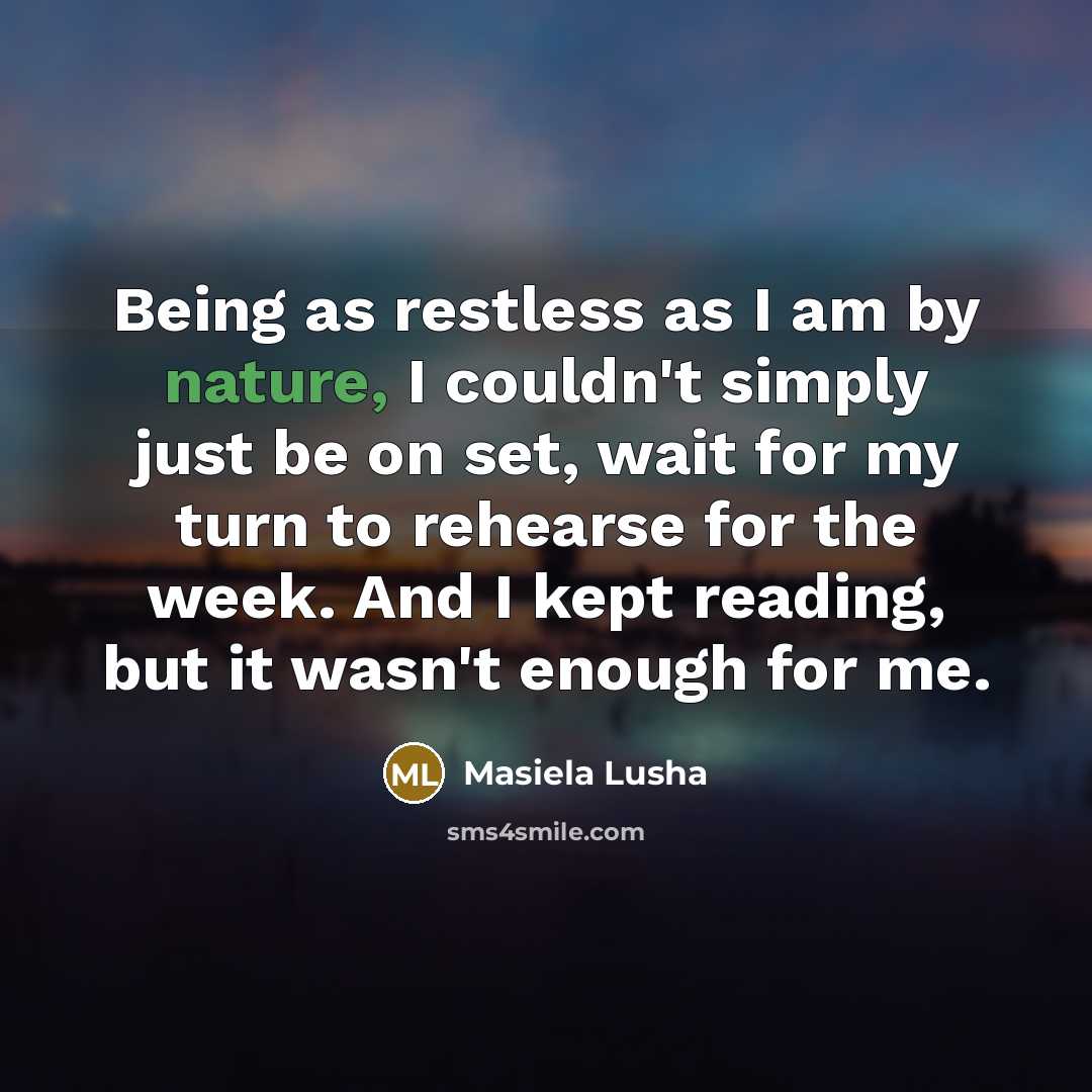 “Being as restless as I am by nature, I couldn't…” quote by Masiela Lusha
