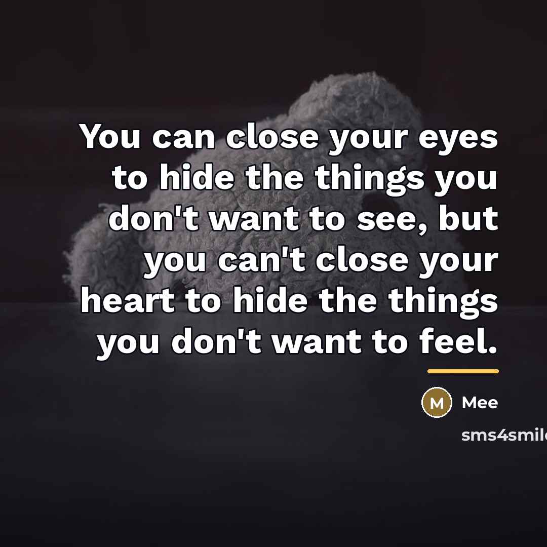 “You can close your eyes to hide the things you…” quote by Mee