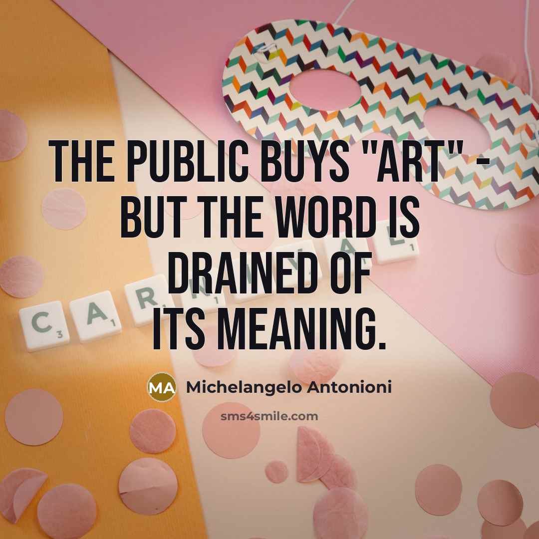 “The public buys "art" - but the word is drained…” quote by Michelangelo Antonioni