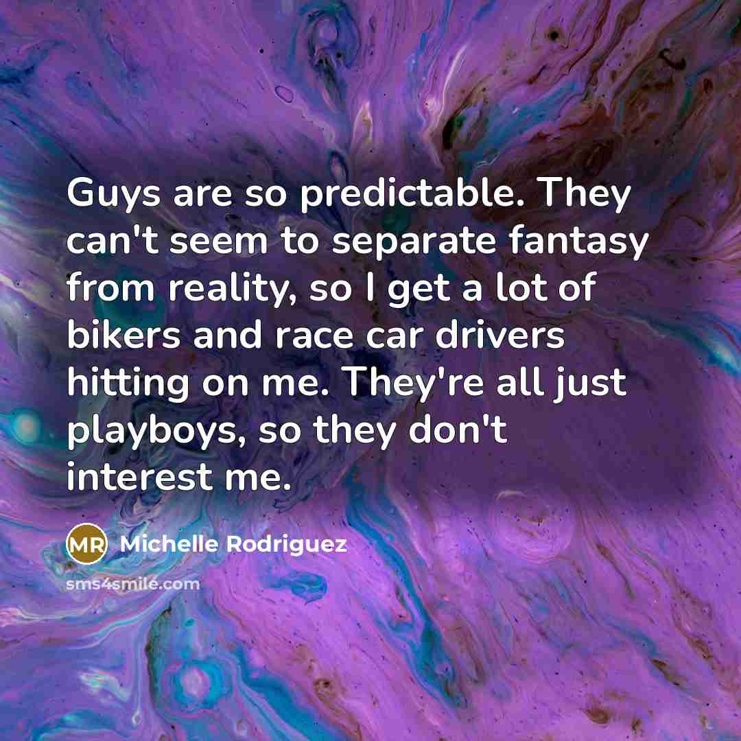“Guys are so predictable. They can't seem to separate fantasy…” quote by Michelle Rodriguez