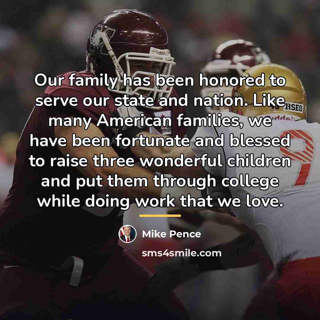 “Our family has been honored to serve our state and…” quote by Mike Pence