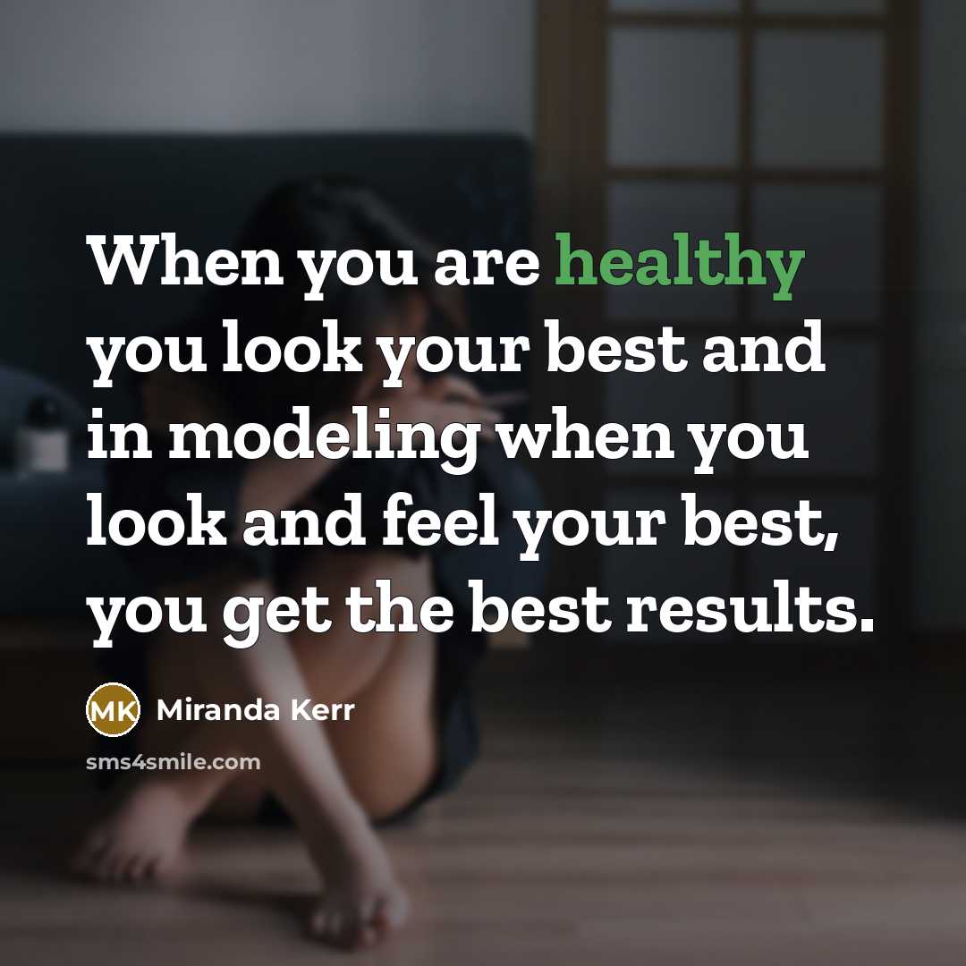 “When you are healthy you look your best and in…” quote by Miranda Kerr