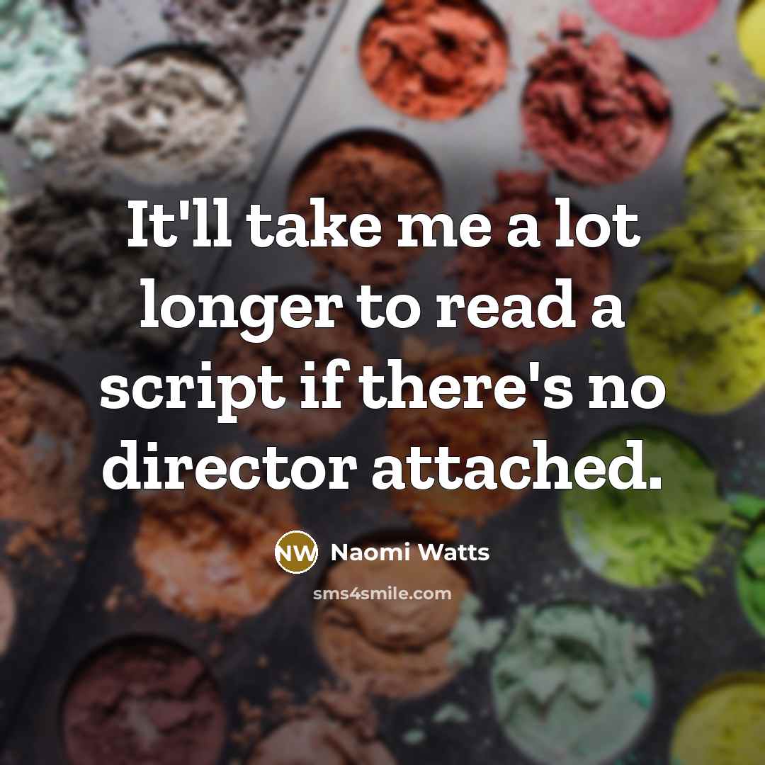 “It'll take me a lot longer to read a script…” quote by Naomi Watts