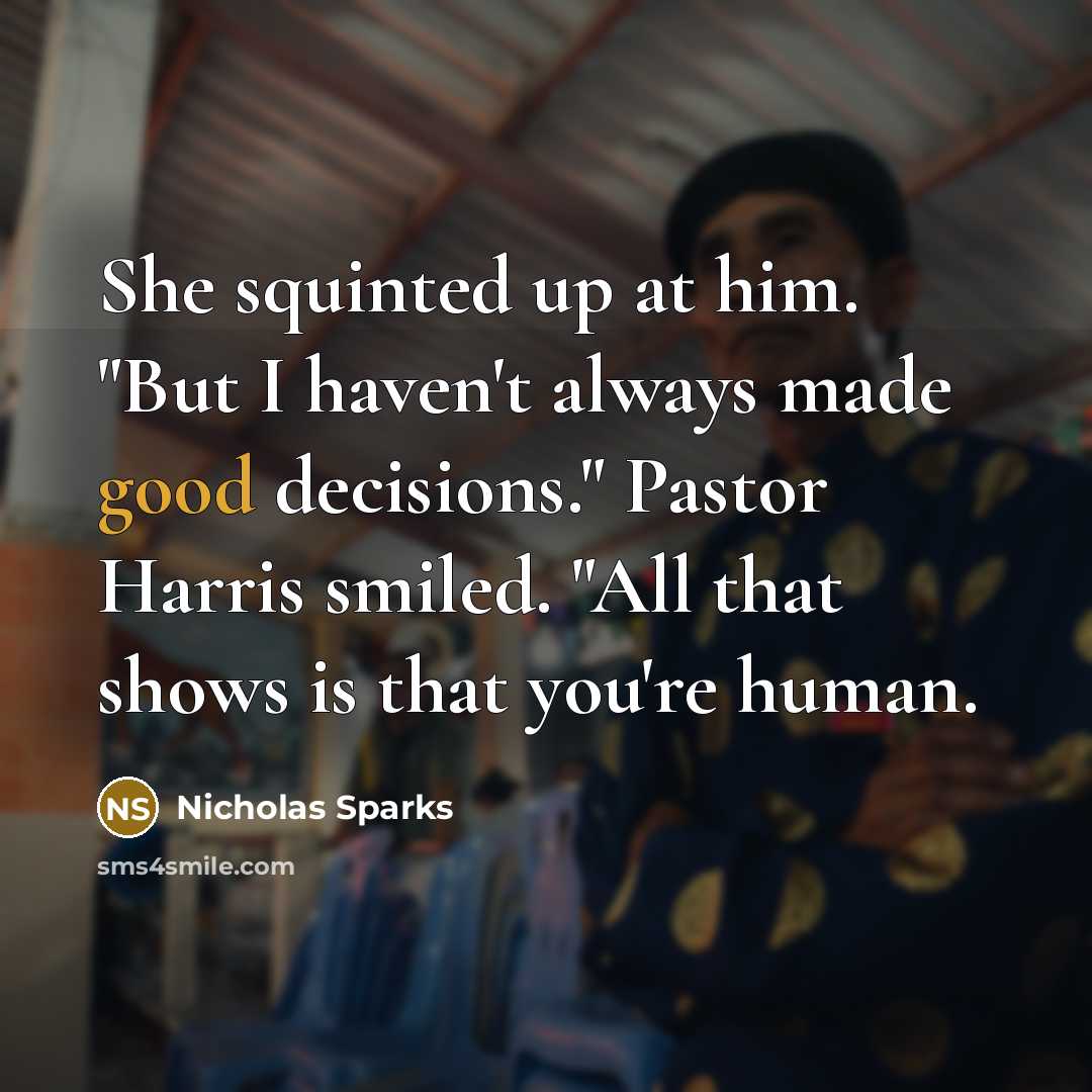“She squinted up at him. "But I haven't always made…” quote by Nicholas Sparks
