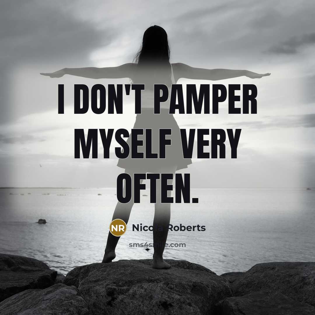 “I don't pamper myself very often.…” quote by Nicola Roberts