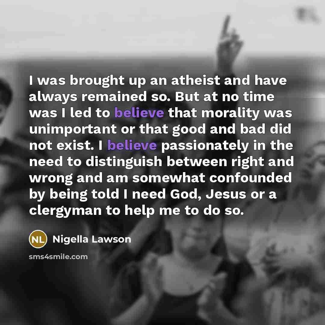 “I was brought up an atheist and have always remained…” quote by Nigella Lawson