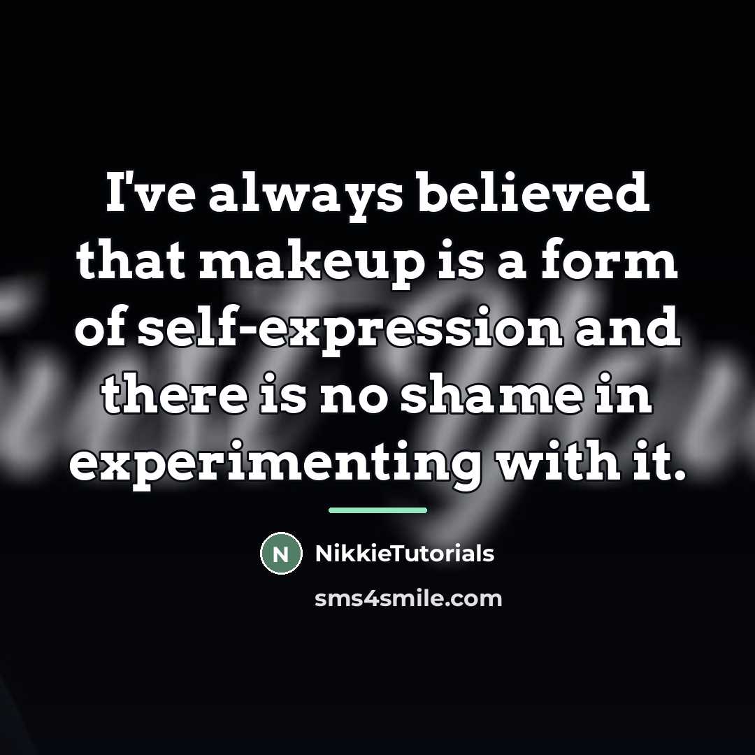 “I've always believed that makeup is a form of self-expression…” quote by NikkieTutorials