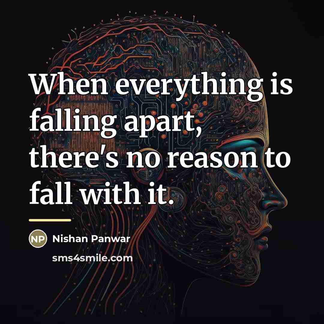 “When everything is falling apart, there's no reason to fall…” quote by Nishan Panwar
