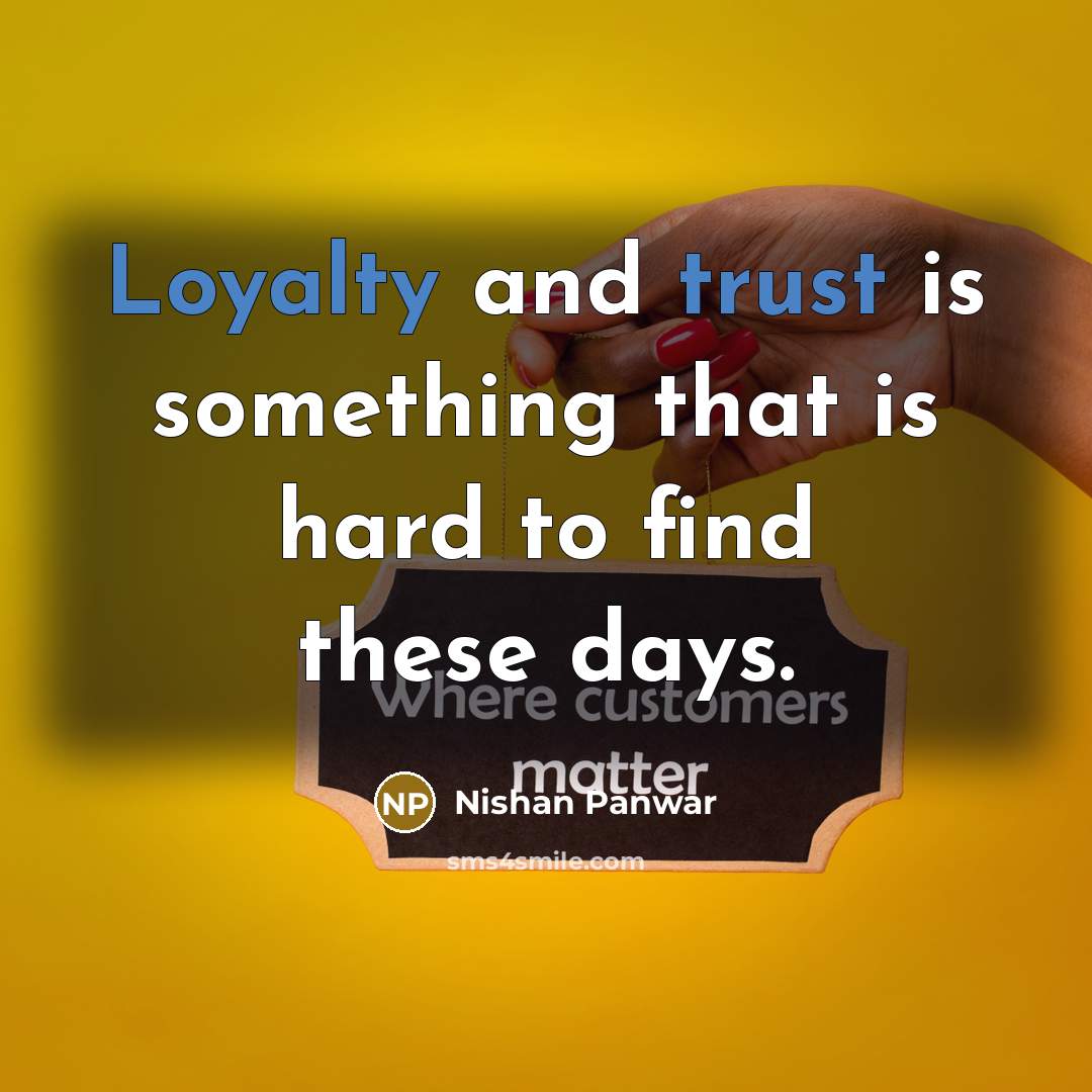 “Loyalty and trust is something that is hard to find these days.” quote by Nishan Panwar
