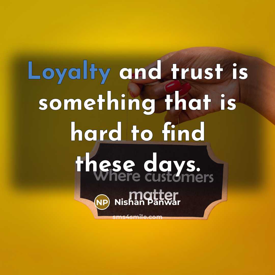 “Loyalty and trust is something that is hard to find…” quote by Nishan Panwar