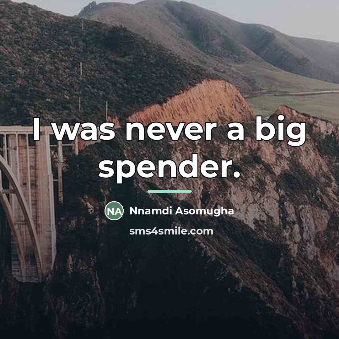 “I was never a big spender.…” quote by Nnamdi Asomugha