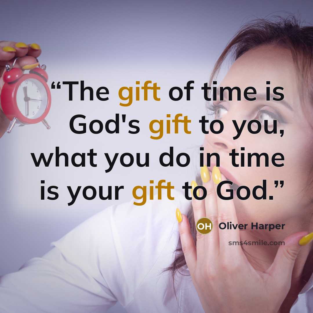 “The gift of time is God's gift to you, what you do in time is your gift to God.” quote by Oliver Harper