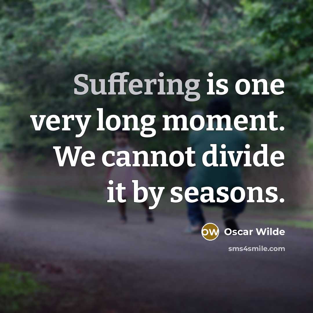 “Suffering is one very long moment. We cannot divide it…” quote by Oscar Wilde