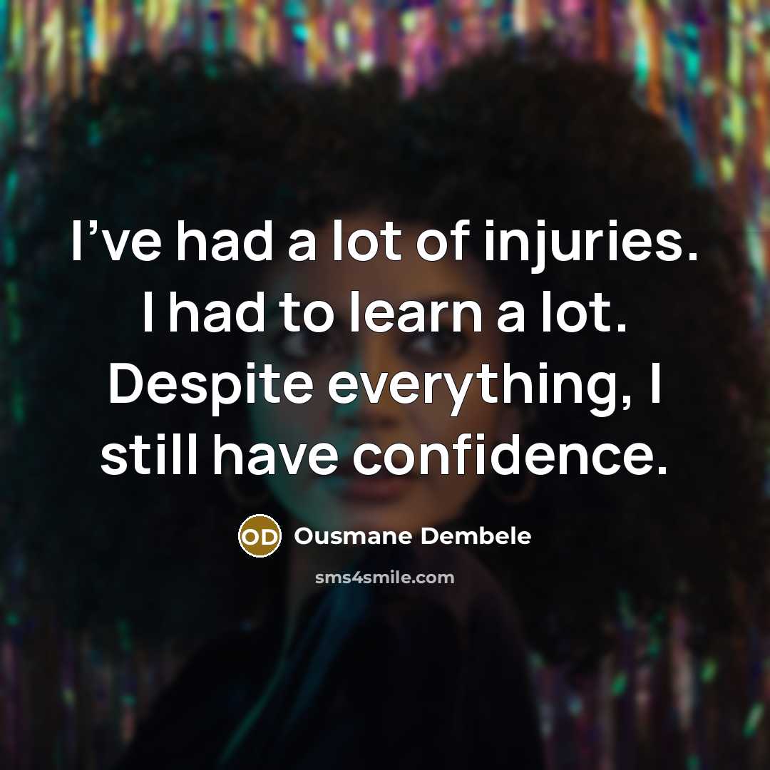 “I've had a lot of injuries. I had to learn…” quote by Ousmane Dembele