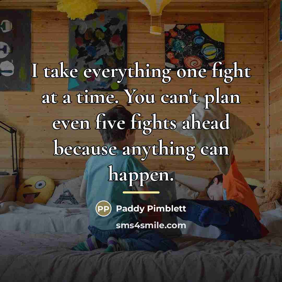 “I take everything one fight at a time. You can't…” quote by Paddy Pimblett