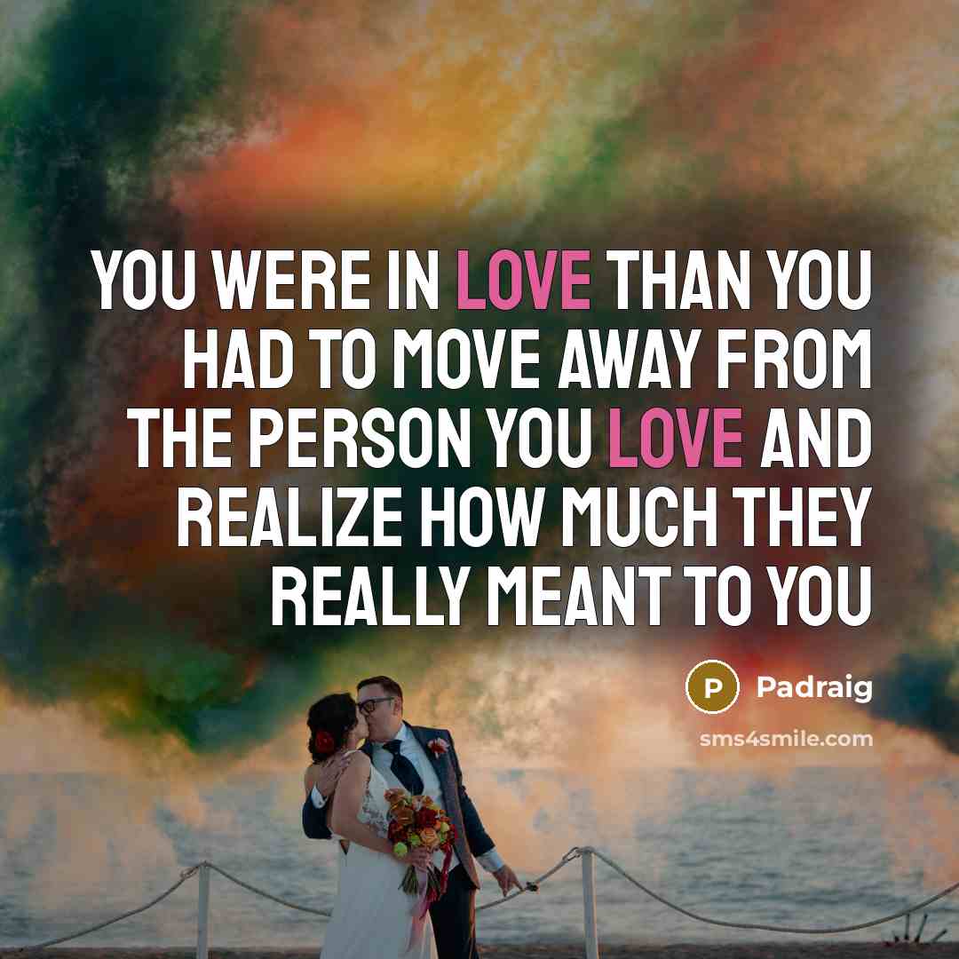 “You were in love than you had to move away…” quote by Padraig