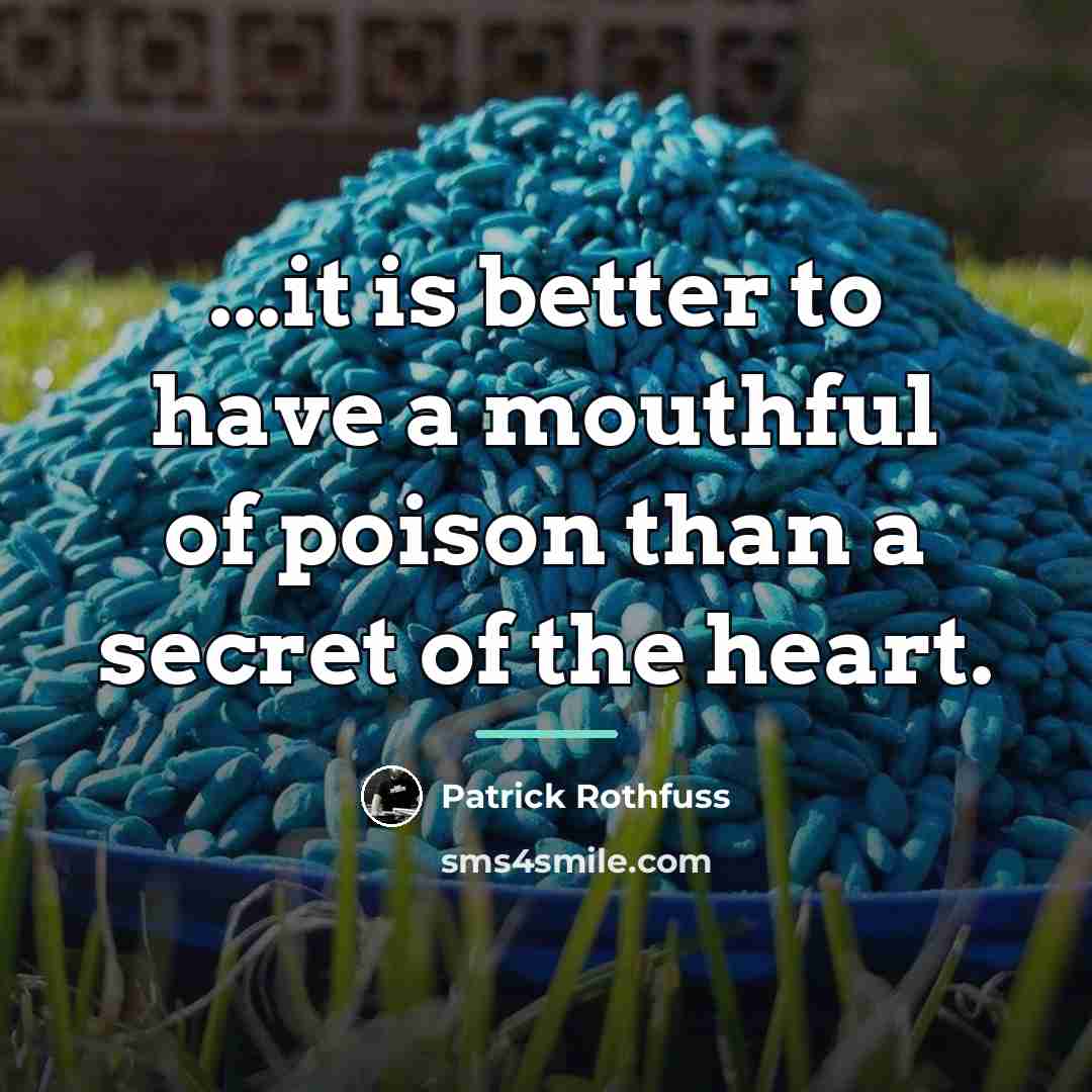 “...it is better to have a mouthful of poison than…” quote by Patrick Rothfuss