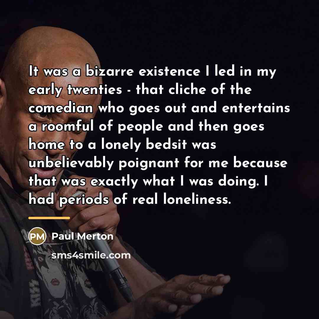 “It was a bizarre existence I led in my early…” quote by Paul Merton