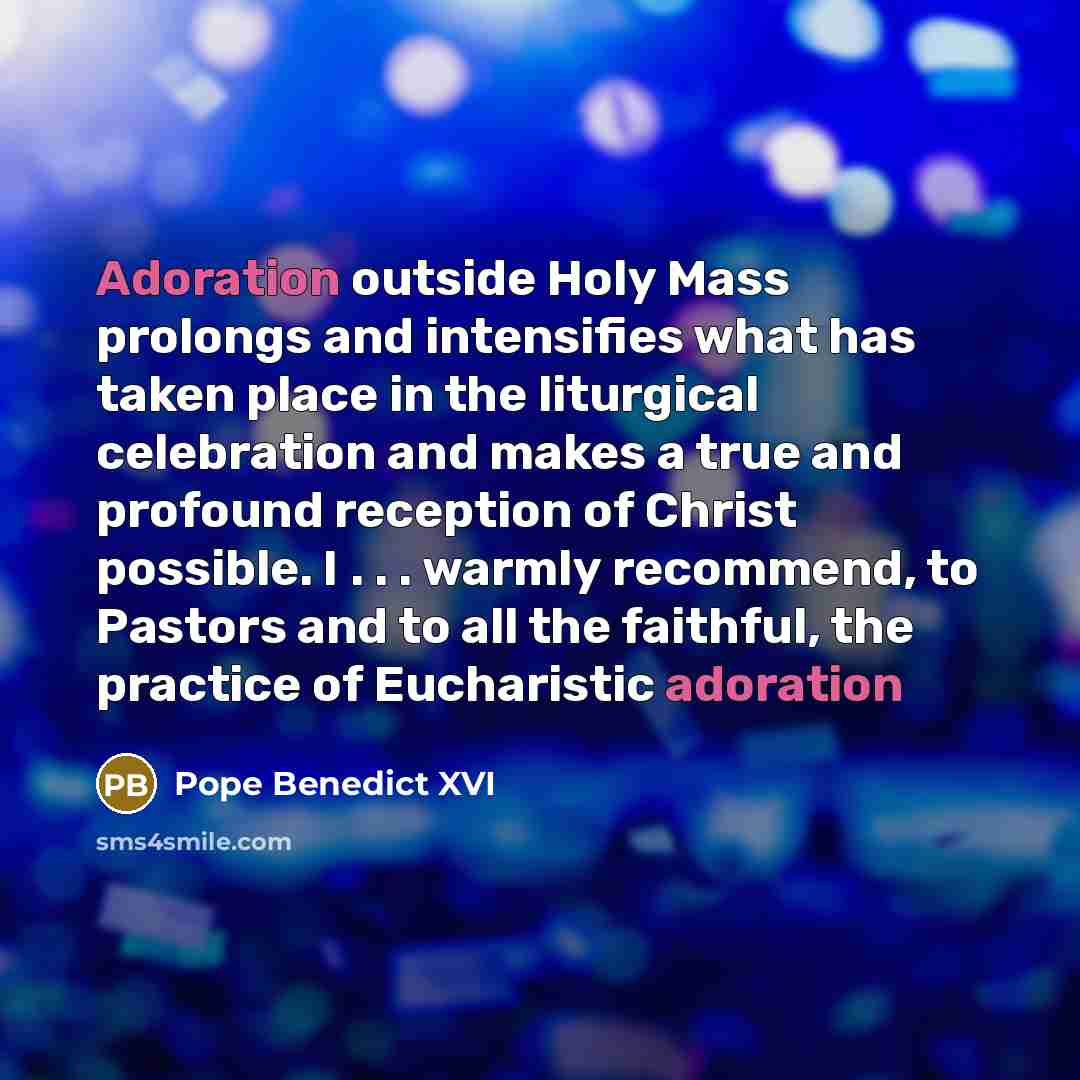 “Adoration outside Holy Mass prolongs and intensifies what has taken…” quote by Pope Benedict XVI