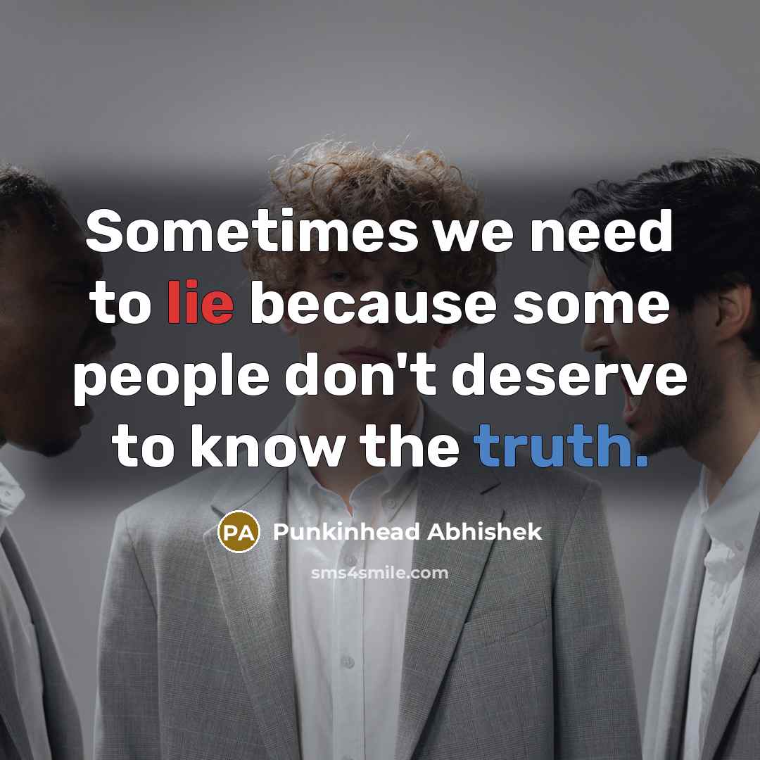 “Sometimes we need to lie because some people don't deserve…” quote by Punkinhead Abhishek