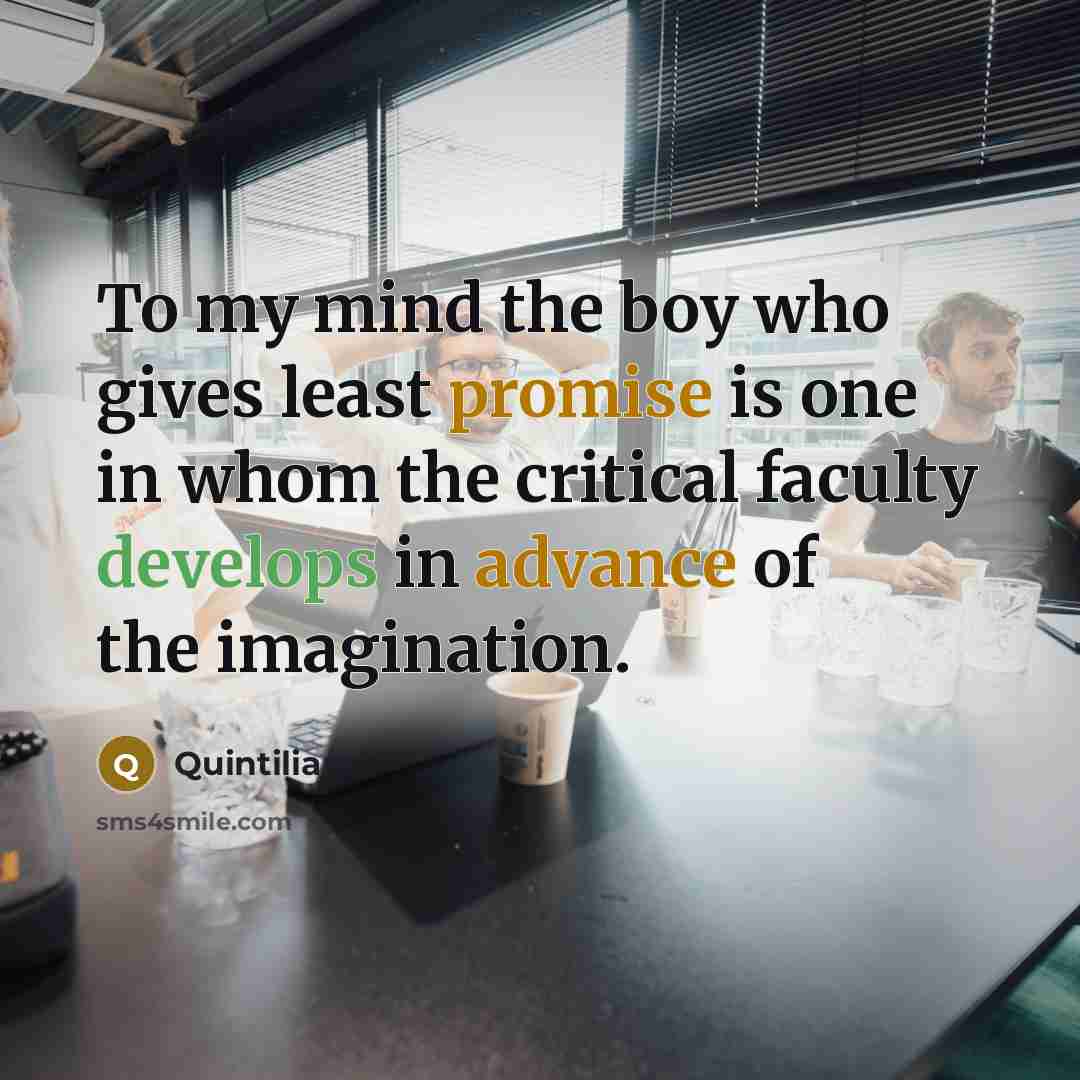 “To my mind the boy who gives least promise is…” quote by Quintilian