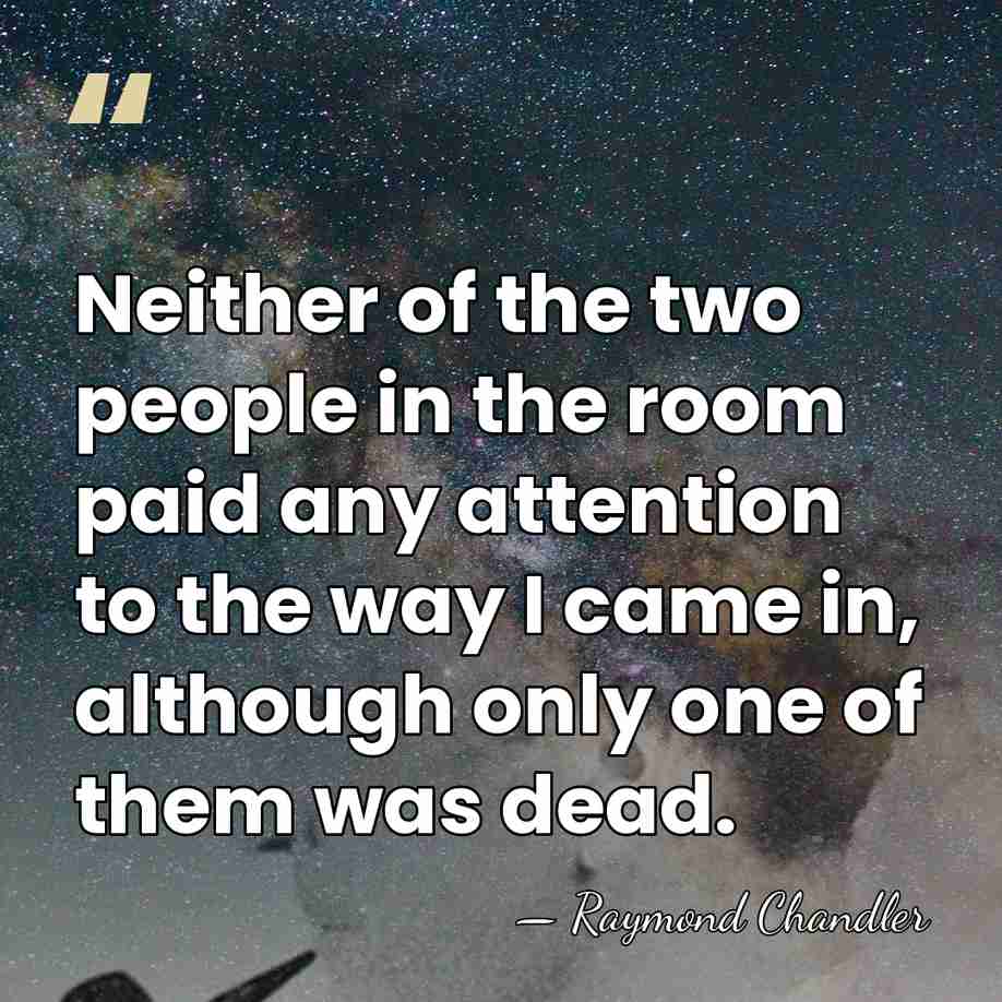Neither of the two people in the room paid any attention to&hellip; - Raymond Chandler