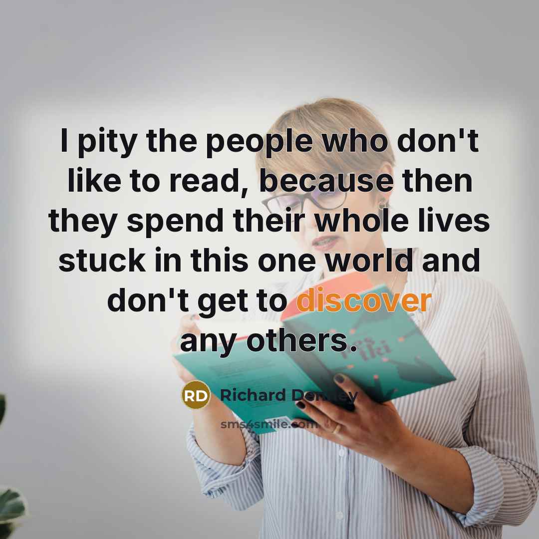 “I pity the people who don't like to read, because…” quote by Richard Denney