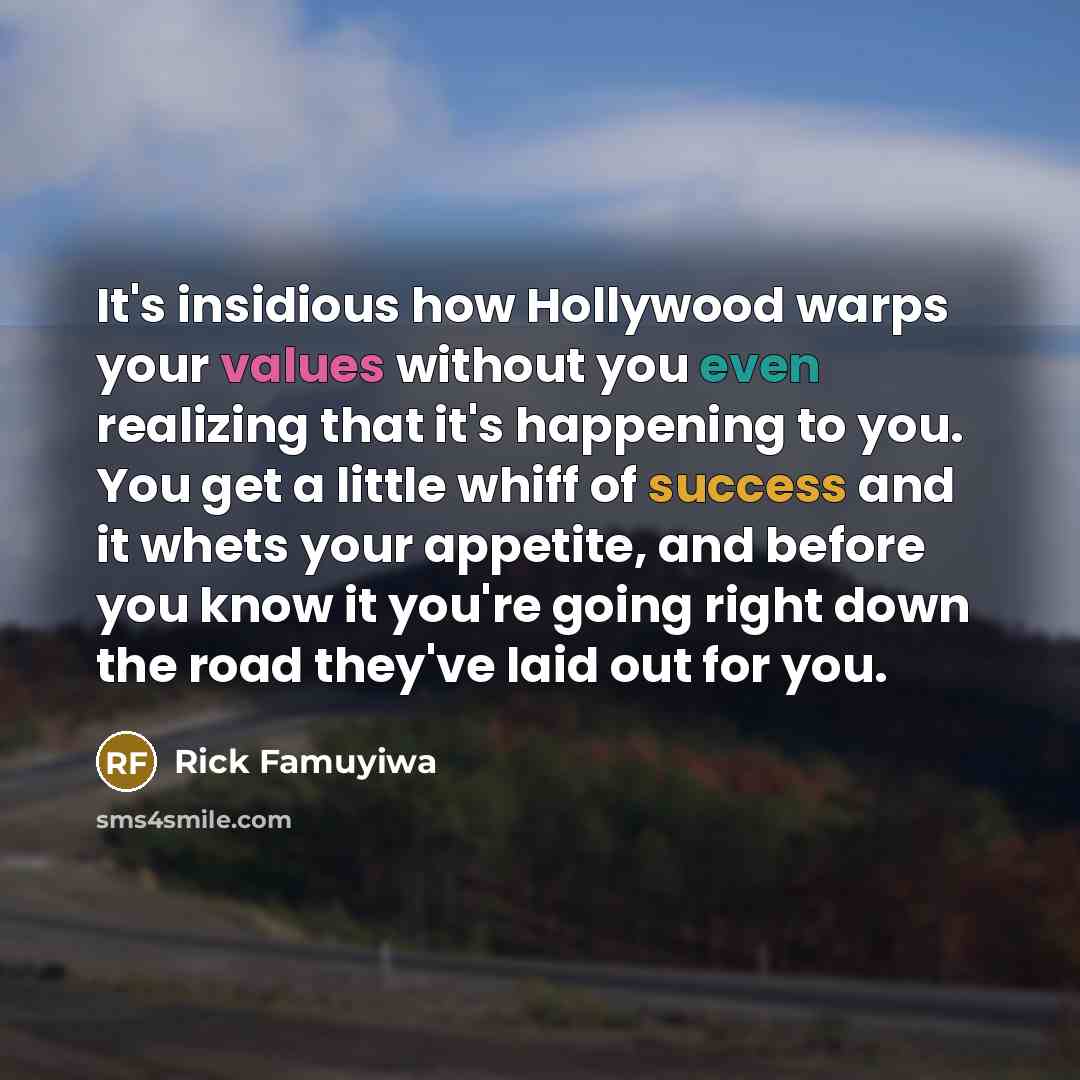 “It's insidious how Hollywood warps your values without you even…” quote by Rick Famuyiwa