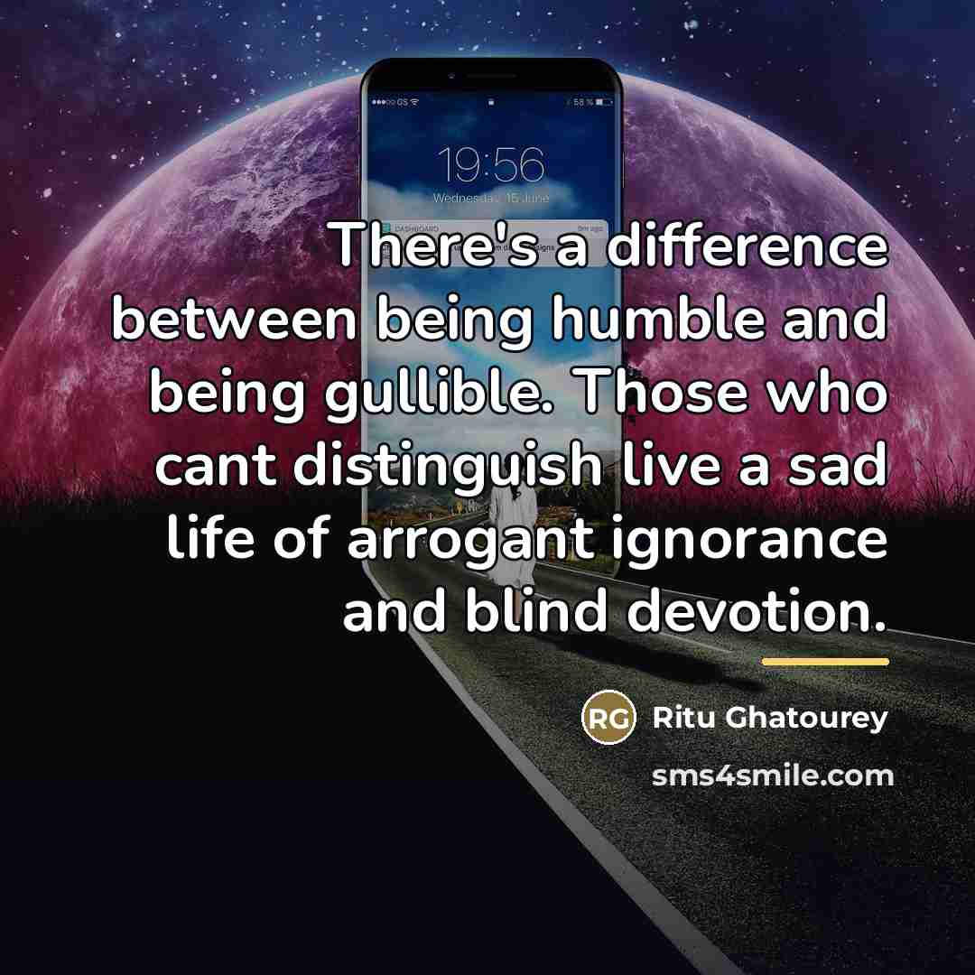 “There's a difference between being humble and being gullible. Those…” quote by Ritu Ghatourey