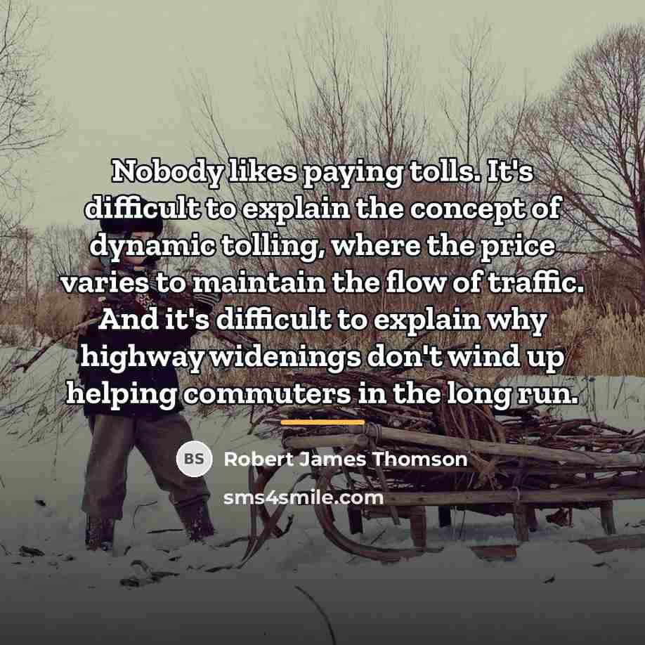 “Nobody likes paying tolls. It's difficult to explain the concept…” quote by Robert James Thomson