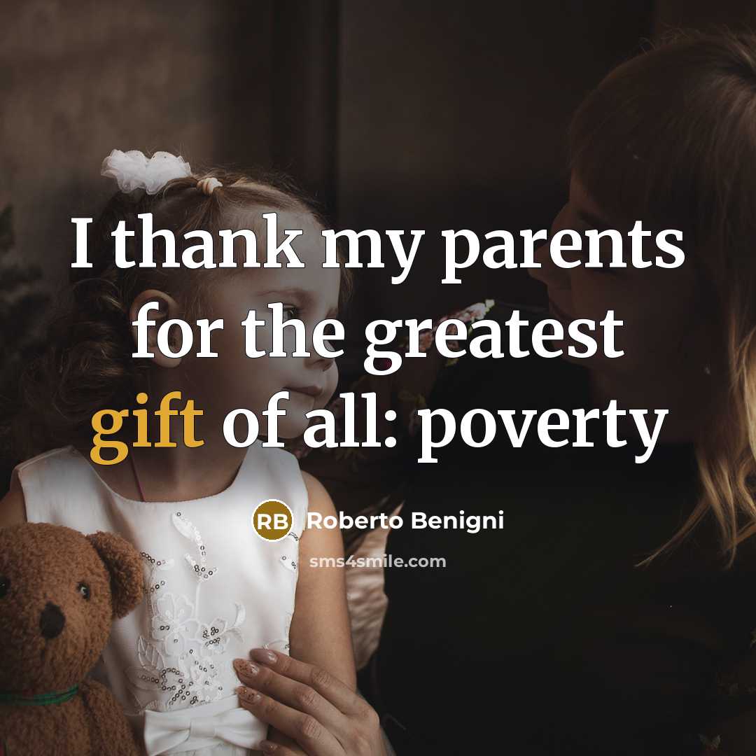 “I thank my parents for the greatest gift of all:…” quote by Roberto Benigni