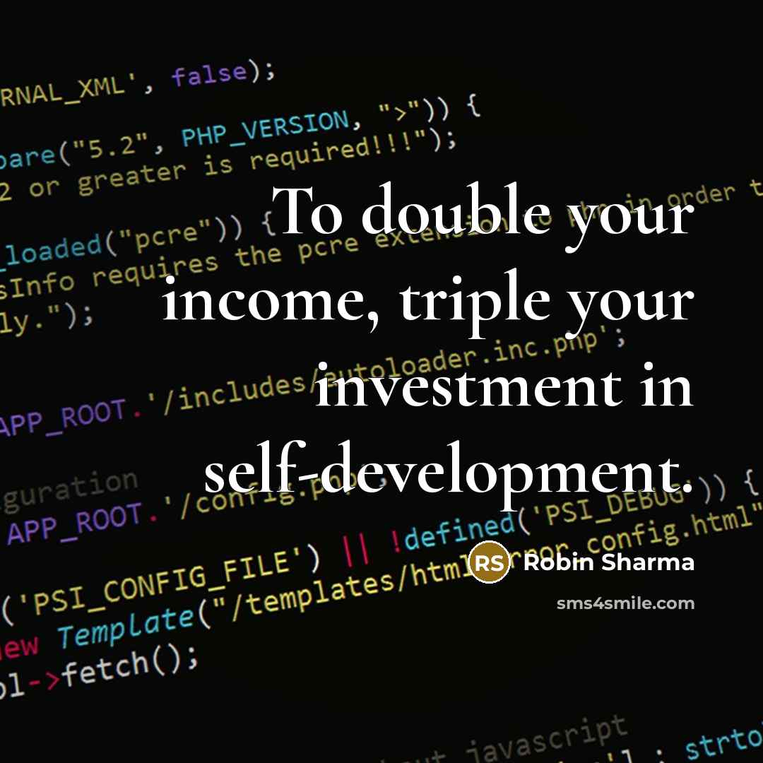 “To double your income, triple your investment in self-development.…” quote by Robin Sharma