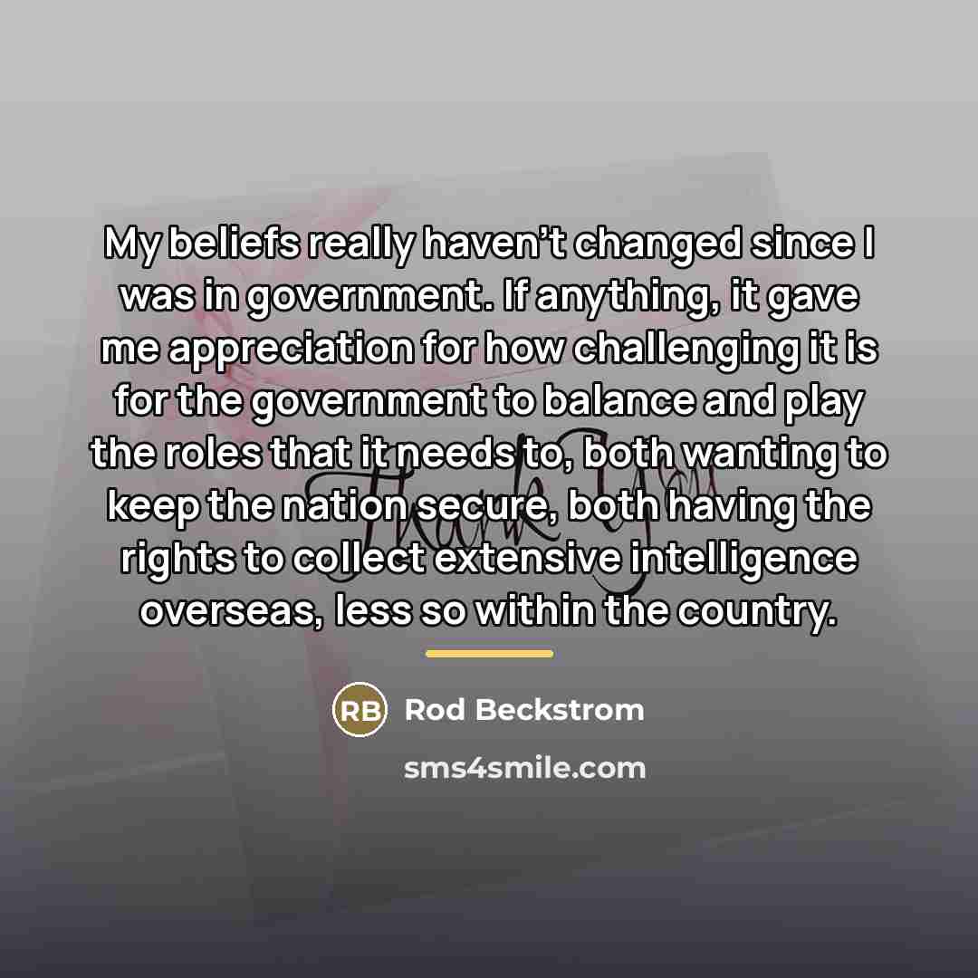 “My beliefs really haven't changed since I was in government.…” quote by Rod Beckstrom