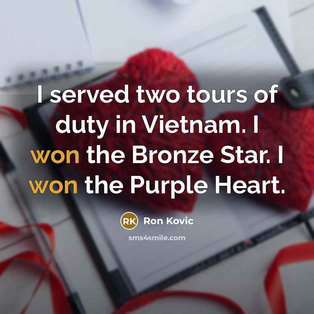 “I served two tours of duty in Vietnam. I won the Bronze Star. I won the Purple Heart.” quote by Ron Kovic