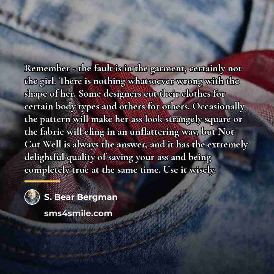 “Remember - the fault is in the garment, certainly not…” quote by S. Bear Bergman