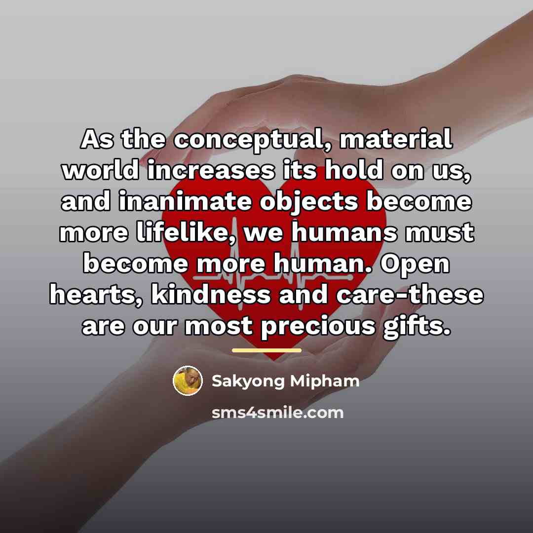 “As the conceptual, material world increases its hold on us,…” quote by Sakyong Mipham
