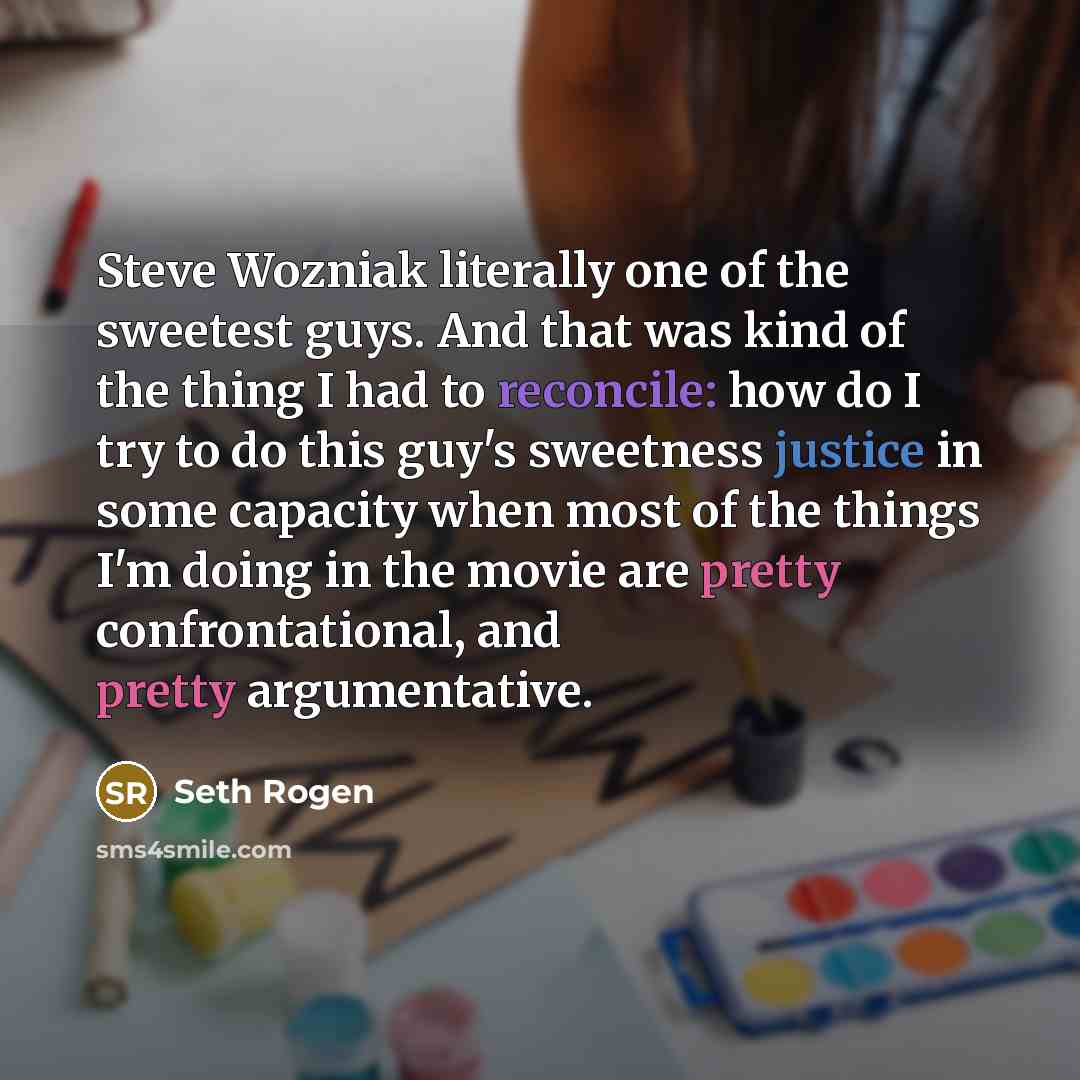 “Steve Wozniak literally one of the sweetest guys. And that…” quote by Seth Rogen