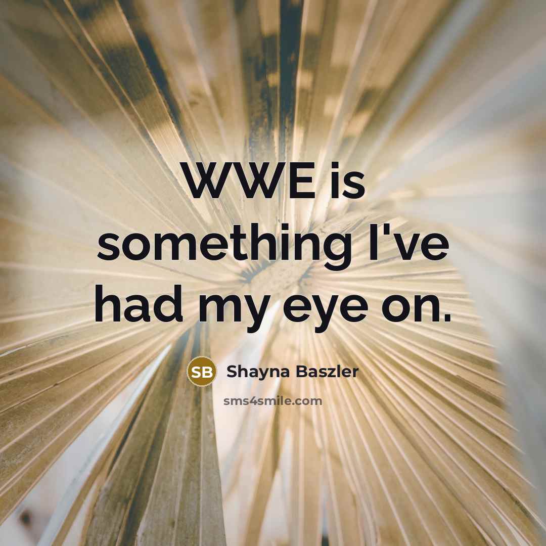 “WWE is something I've had my eye on.…” quote by Shayna Baszler