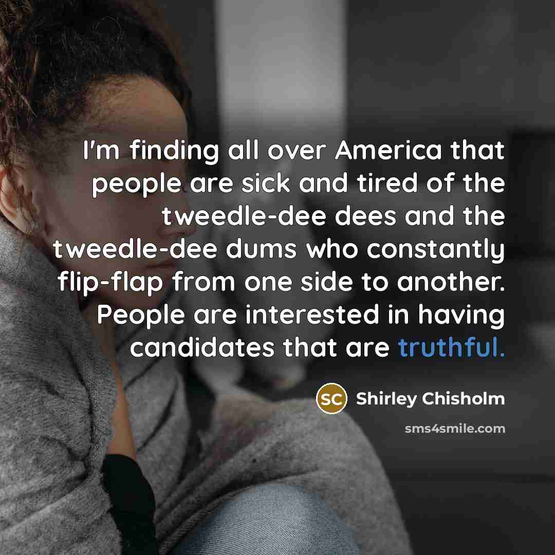 “I'm finding all over America that people are sick and…” quote by Shirley Chisholm