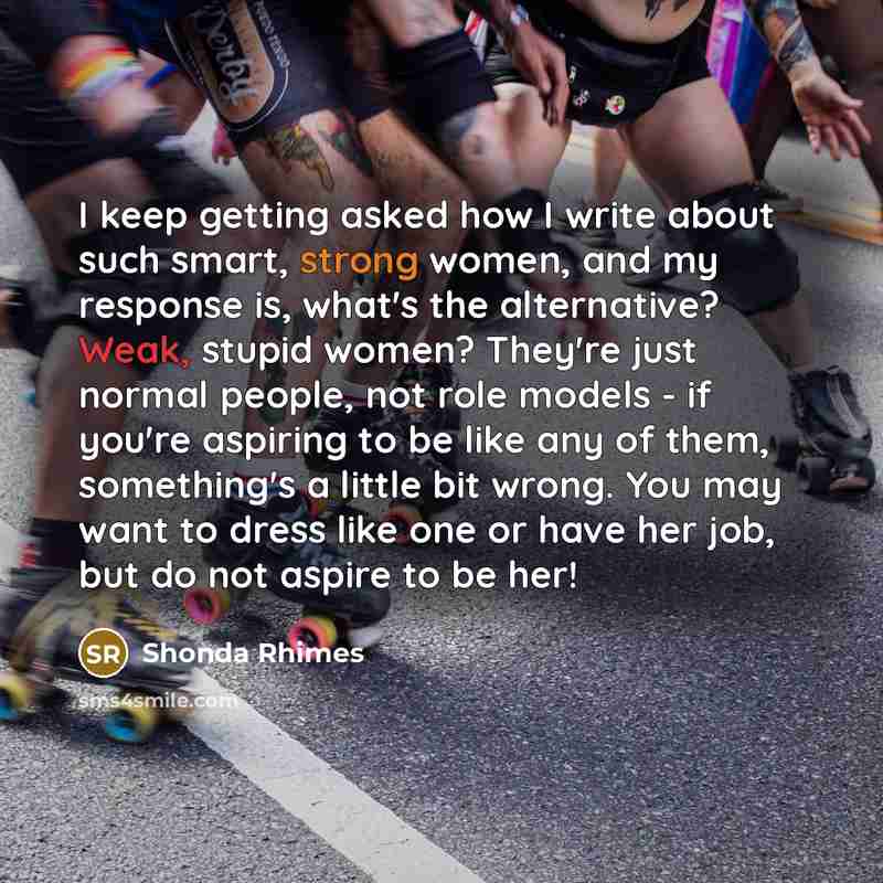 “I keep getting asked how I write about such smart,…” quote by Shonda Rhimes