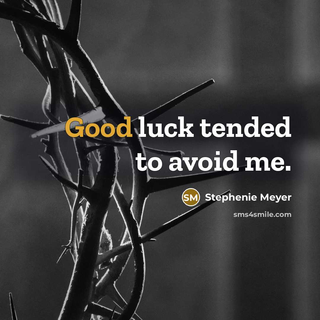“Good luck tended to avoid me.…” quote by Stephenie Meyer