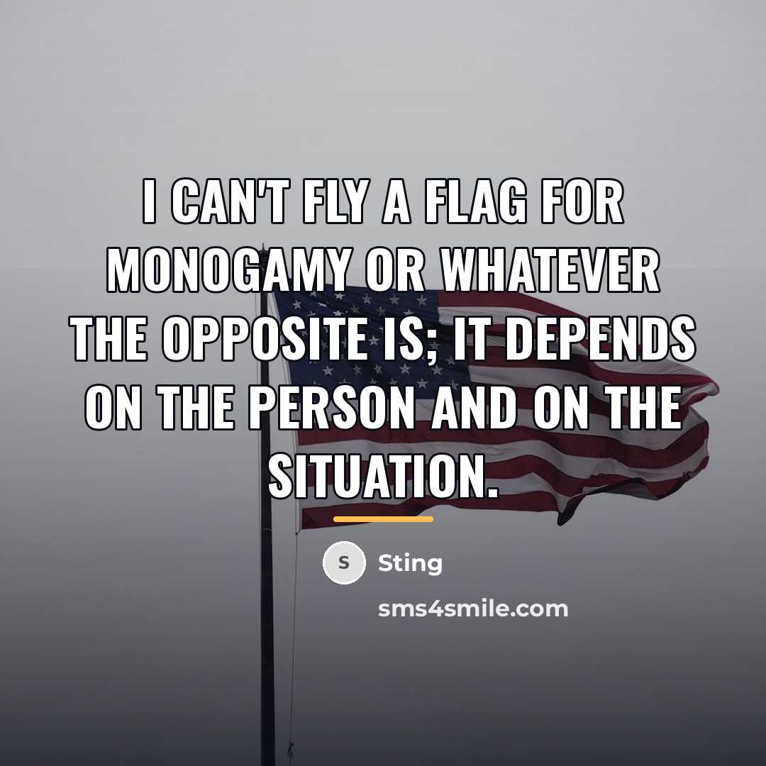 “I can't fly a flag for monogamy or whatever the…” quote by Sting