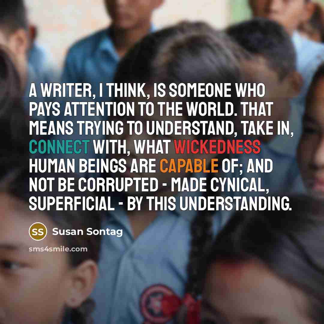 “A writer, I think, is someone who pays attention to…” quote by Susan Sontag