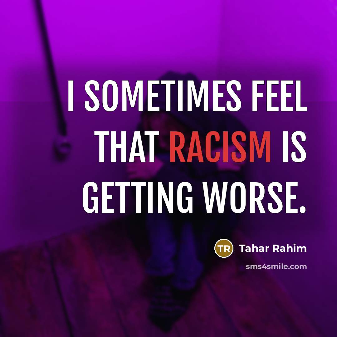 “I sometimes feel that racism is getting worse.…” quote by Tahar Rahim