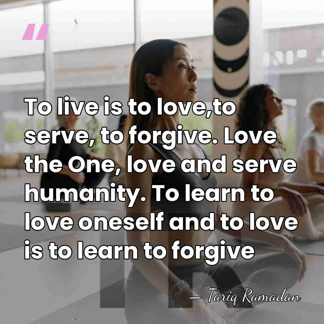 To live is to love,to serve, to forgive. Love the One, love&hellip; - Tariq Ramadan
