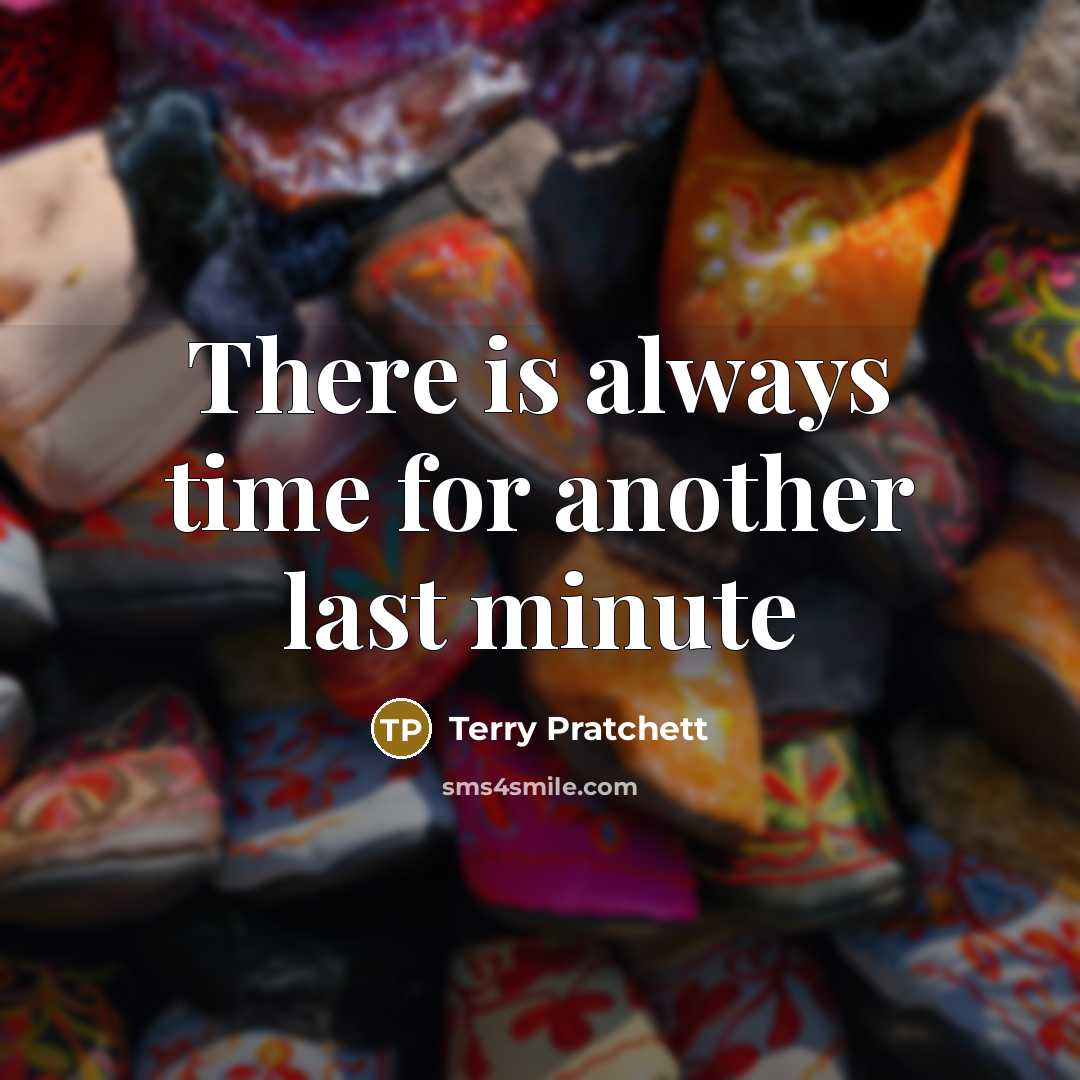 “There is always time for another last minute…” quote by Terry Pratchett