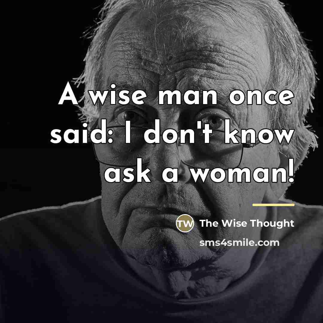 “A wise man once said: I don't know ask a…” quote by The Wise Thought