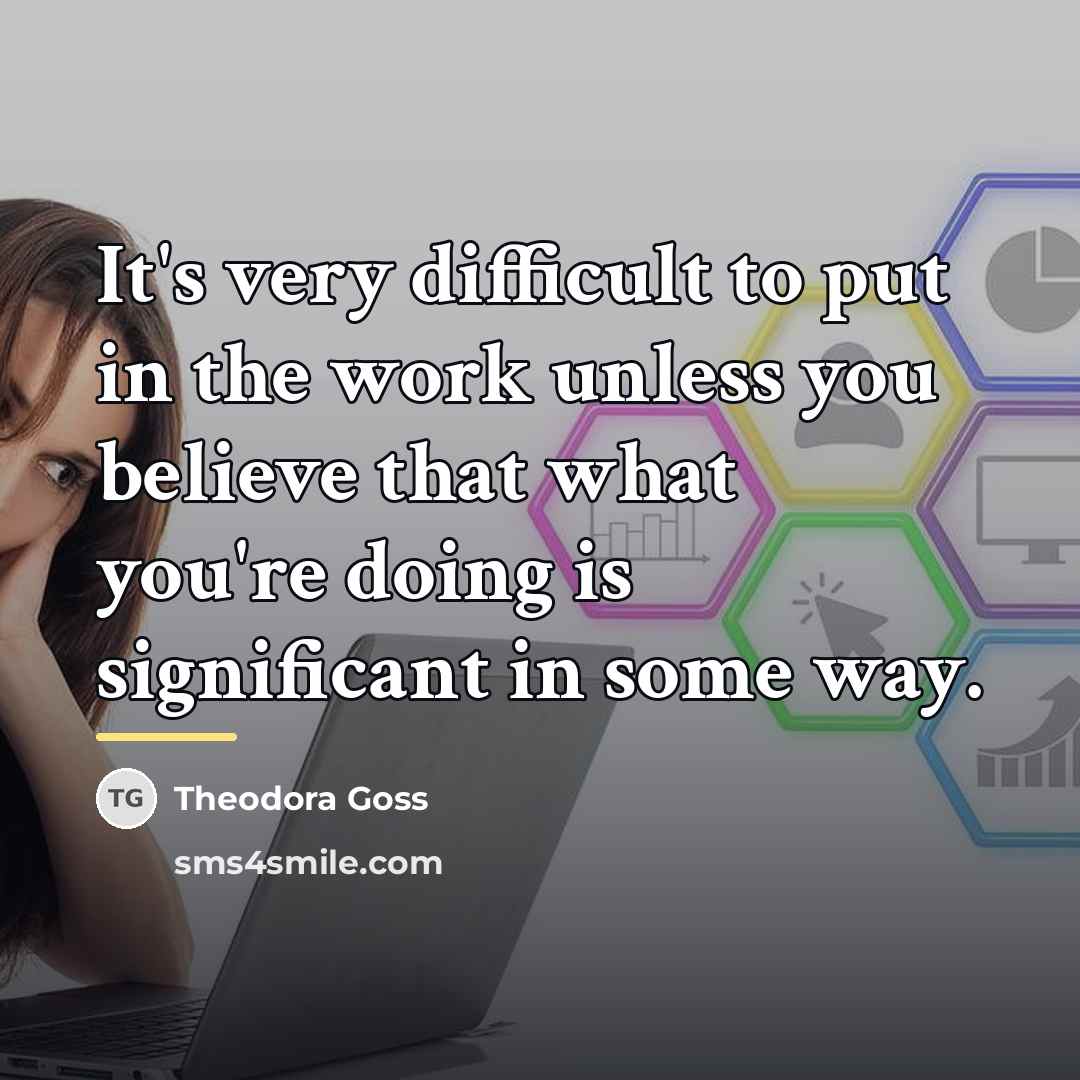 “It's very difficult to put in the work unless you…” quote by Theodora Goss