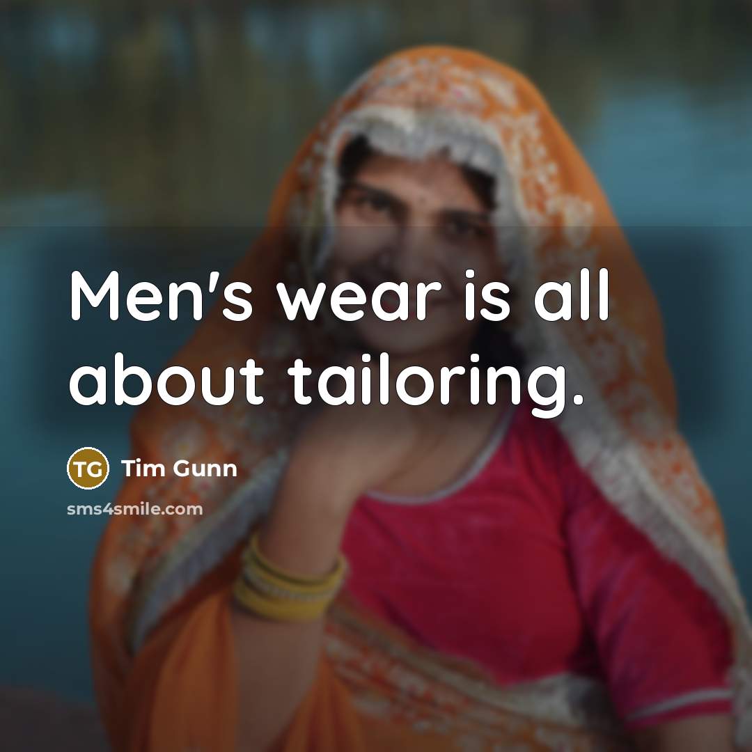 “Men's wear is all about tailoring.…” quote by Tim Gunn