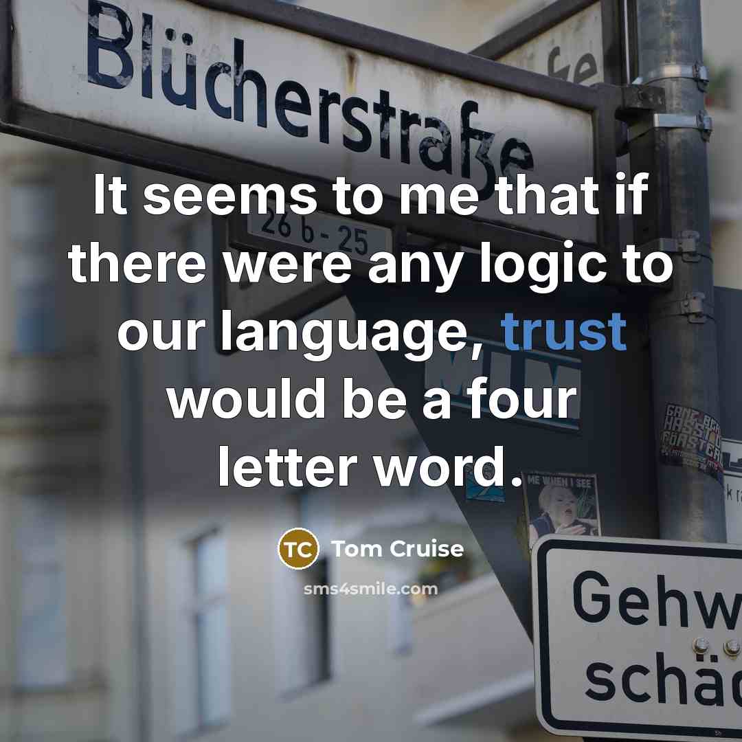 “It seems to me that if there were any logic…” quote by Tom Cruise